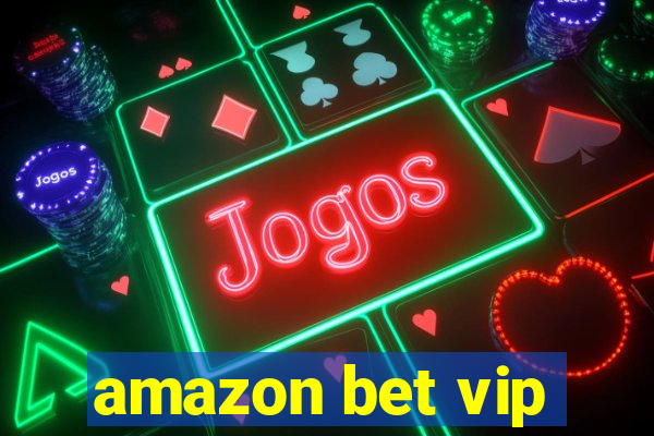 amazon bet vip